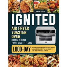 (영문도서) ignited Air Fryer Toaster Oven Cookbook for Beginners: 1000-Day All-inclusive a... Hardcover, Maria Ridge, English, 9781803433318