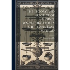 (영문도서) The Theory and Practice of Gauging Demonstrated in a Short and Easy Method Paperback, Legare Street Press, English, 9781022823075