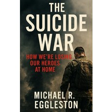 (영문도서)The War: How We're Losing Our Heroes At Home Paperback, Independently Published, English, 9798298455237