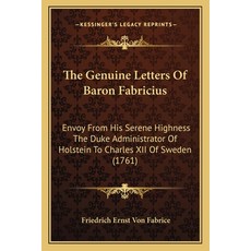 (영문도서) The Genuine Letters Of Baron Fabricius: Envoy From His Serene Highness The Duke Administrator... Paperback, Kessinger Publishing, English, 9781165799275