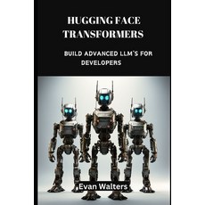 (영문도서) Hugging Face Transformers: Build Advanced LLM's For Developers Paperback, Independently Published, English, 9798878868365