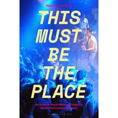 (영문도서)This Must Be The Place: An Architectural History of Music Performance Ve... Paperback, Bloomsbury Academic, English, 9781501319280