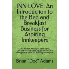 (영문도서) Inn Love: An Introduction to the Bed and Breakfast Business for Aspiring Innkeepers: This for... Paperback, Independently Published, English, 9798877154957