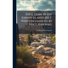 (영문도서)Four Years in the Ionian Islands [By F. Whittingham] Ed. by Visct. Kirkwall Hardcover, Hutson Street Press, English, 9781023830843