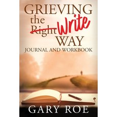 (영문도서) Grieving the Write Way Journal and Workbook Paperback, Gary Roe, English, 9781950382477
