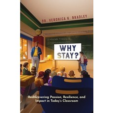 (영문도서)Why Stay?: Rediscovering Passion Resilience and Impact in Today's Classroom Paperback, Palmetto Publishing, English, 9798318832758