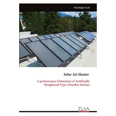 (영문도서)Solar Air Heater: A performance Estimation of Artificially Roughened Type Absorb... Paperback, Eliva Press, English, 9789999324434
