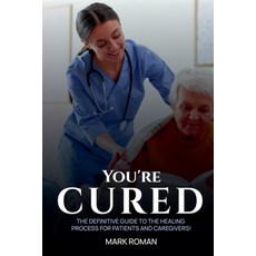 (영문도서) You're Cured!: The Definitive Guide to The Healing Process for Patients and Car... Paperback, Mark J Roman, English, 9798224317547