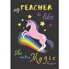 (영문도서) My Teacher Is Like A Unicorn She Makes Magic Happen: Teacher Notebook Gift - Teacher Gift App... Paperback, Independently Published, English, 9781098544775
