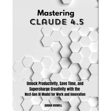 (英文圖書)Mastering Claude 4.5: Unlock Productivity Save Time and Supercharge Creativity... 平裝版, Independently Published, 英文