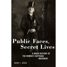 (영문도서) Public Faces Secret Lives: A Queer History of the Women's Suffrage Movement Paperback, New York University Press, English, 9781479830947