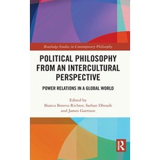 (영문도서) Political Philosophy from an Intercultural Perspective: Power Relations in a Global World Hardcover, Routledge, English, 9780367445416