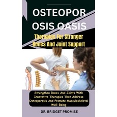 (영문도서) Osteoporosis Oasis: Therapies For Stronger Bones And Joint Support: Strengthen Bones And Join... Paperback, Independently Published, English, 9798876412041