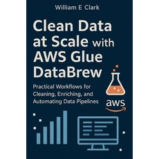 (英文圖書)Clean Data at Scale with AWS Glue DataBrew: Practical Workflows for Cleaning En... 平裝版, Independently Published, 英文