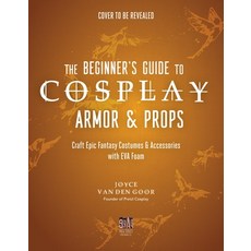 (영문도서) The Beginner's Guide to Cosplay Armor & Props: Craft Epic Fantasy Costumes and Accessories wi... Paperback, Page Street Publishing, English, 9781645678144