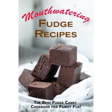(영문도서) Mouthwatering Fudge Recipes: The Best Fudge Candy Cookbook for Family Fun! Paperback, Independently Published, English, 9798355080952