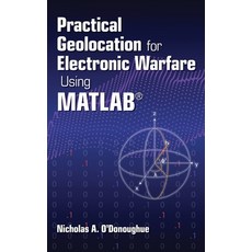 (영문도서) Practical Geolocation for Electronic Warfare Using MATLAB Hardcover, Artech House Publishers, English, 9781630818883