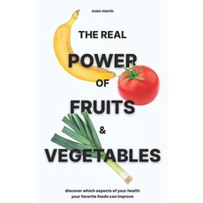 (영문도서)The Real Power of Fruits & Vegetables: Discover Which Aspects of Your Health You... Paperback, Independently Published, English, 9798265114310