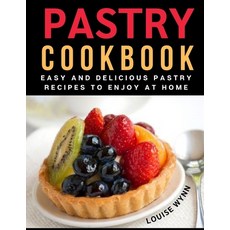 Pastry Cookbook: Easy and Delicious Pastry Recipes to Enjoy at Home Paperback, Independently Published, English, 9798746245465