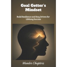 (영문도서)Goal Getter's Mindset: Build Resilience and Stay Driven for Lifelong Success Paperback, Independently Published, English, 9798298287708