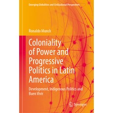 (영문도서) Coloniality of Power and Progressive Politics in Latin America: Development Indigenous Polit... Hardcover, Springer, English, 9783031543333