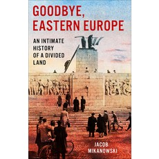 (영문도서) Goodbye Eastern Europe: An Intimate History of a Divided Land Paperback, Vintage, English, 9781984898098