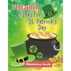 (영문도서) 70 Lunch Dishes for St. Patrick's Day: St. Patrick's Day Lunch Dishes: A Cookbook Irish Eats Paperback, Independently Published, English, 9798877026223