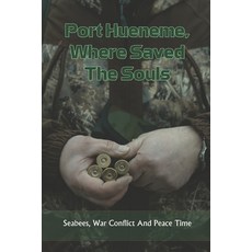 Port Hueneme Where Saved The Souls: Seabees War Conflict And Peace Time: Naval Surface Warfare Cen... Paperback, Independently Published, English, 9798741853665