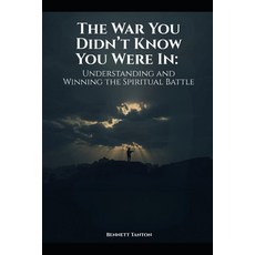 (영문도서)The War You Didn't Know You Were In: Understanding and Winning the Spiritual Battle Paperback, Independently Published, English, 9798242838307