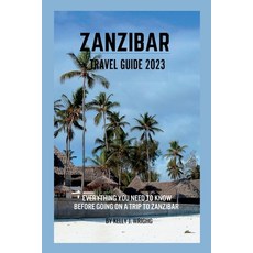 (영문도서) Zanzibar travel guide 2023: Everything you need to know before going on a trip to Zanzibar Paperback, Independently Published, English, 9798850639969