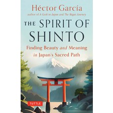 (영문도서) The Spirit of Shinto: Finding Nature and Harmony on JapanÆs Sacred Path Hardcover, Tuttle Publishing, English, 9784805318409