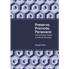 (영문도서) Preserve Promote Persevere: The Archivists' Guide to Internal Advocacy Paperback, Independently Published, English, 9798325577635
