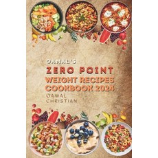 (영문도서) Oamal's Zero Point Weight Recipes Cookbook 2024: Ultimate Beginner's Guide for Delicious Weig... Paperback, Independently Published, English, 9798875641930