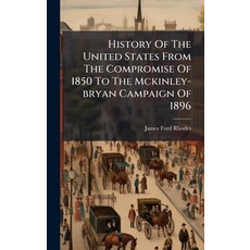 (영문도서)History Of The United States From The Compromise Of 1850 To The Mckinley-bryan C... Hardcover, Hutson Street Press, English, 9781024334777