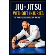 (영문도서)Jiu-Jitsu Without Injuries: Your Ultimate Guide to Rolling for a Lifetime Paperback, Independently Published, English, 9798287706869