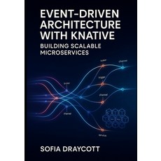 (영문도서)Event-Driven Architecture with Knative: BUILDING SCALABLE MICROSERVICES: Design... Paperback, Independently Published, English, 9798270306892