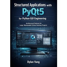 (영문도서)Structured Applications with PyQt5 for Python GUI Engineering: Architectural Pat... Paperback, Independently Published, English, 9798244054286