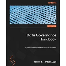 (영문도서) Data Governance Handbook: A practical approach to building trust in data Paperback, Packt Publishing, English, 9781803240725