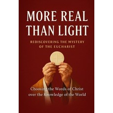 (영문도서)More Real Than Light: Rediscovering the Mystery of the Eucharist Paperback, Independently Published, English, 9798272716279