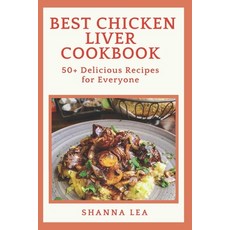 (영문도서) Best Chicken Liver Cookbook: 50+ Delicious Recipes for Everyone Paperback, Independently Published, English, 9798327592957