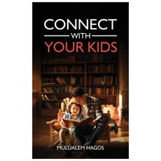 (영문도서)Connect With Your Kids Hardcover, Mulualem A. Hagos, English, 9798295875861