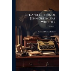 (영문도서)Life and Letters of John Greenleaf Whittier; Volume 1 Paperback, Nabu Press, English, 9781144974785