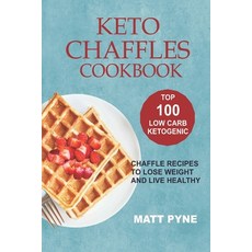 Keto Chaffles Cookbook: Top 100 Low Carb Ketogenic Chaffle Recipes To Lose Weight & Live Healthy Paperback, Independently Published