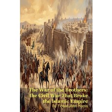 (영문도서)The War of the Brothers: the Civil War That Broke the Islamic Empire Paperback, Silverback Books, English, 9798235601796 Silverback Books, English, 9798235601796