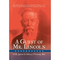 (영문도서) A Guest of Mr. Lincoln: The Wartime Service of Sergeant Joseph W. Wheeless Co. K 32nd NC In... Hardcover, iUniverse, English, 9781663239822