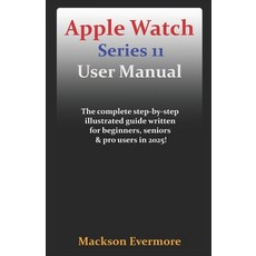 (영문도서)Apple Watch Series 11 User Manual: The complete step-by-step illustrated guide w... Paperback, Independently Published, English, 9798271857539