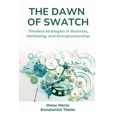 (영문도서)The Dawn of Swatch: Timeless Strategies in Business Marketing and Entrepreneur... Paperback, Business Expert Press, English, 9781637428726
