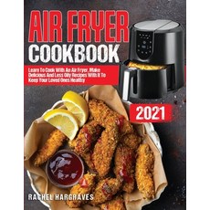 (영문도서) Air Fryer Cookbook 2021: Learn To Cook With An Air Fryer Make Delicious And Less Oily Recipe... Paperback, Independently Published, English, 9798512798256