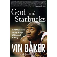 God and Starbucks: An NBA Superstar's Journey Through Addiction and Recovery, God and Starbucks: An NBA Supe