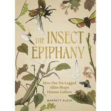 (영문도서) The Insect Epiphany: How Our Six-Legged Allies Shape Human Culture Hardcover, Timber Press (OR), English, 9781643261362